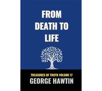 From Death to Life: A Journey of Salvation, Redemption and Renewal in Christ (George R Hawtin Collection)