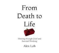 From Death to Life: Thriving through Grief and Suicidal Thinking