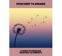 From Debt To Dreams: A Guide To Financial Recovery In Sobriety
