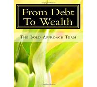 From Debt To Wealth: Get out of Debt, Repair your Credit, and Accumulate Wealth!: Volume 1