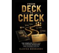 From Deck to Check: The Complete Road Map to Finding Investors and Raising Capital (The Outlier Mastery Series)