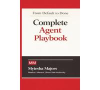 From Default to Done: The Complete Agent Playbook (From Default to Done. Short Sale Secrets The Bank Never Told You!)