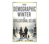 From Demographic Winter To Civilizational Ice Age: A Manifesto for Civilizational Renewal (Civilization and Survival)