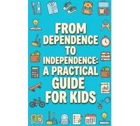 From Dependence to Independence: A Practical Guide for Kids