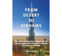 From Desert To Dirhams: The Modern Investor's Blueprint for Launching and Scaling a Profitable Business in the UAE (Sep 2025)