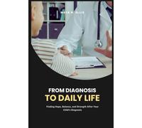 From Diagnosis to Daily Life: Finding Hope, Balance, and Strength After Your Child’s Diagnosis
