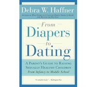 From Diapers to Dating: A Parent's Guide to Raising Sexually Healthy Children - From Infancy to Middle School