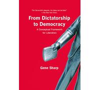 From Dictatorship to Democracy: A Conceptual Framework for Liberation