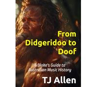 From Didgeridoo to Doof: A Bloke's Guide to Australian Music History