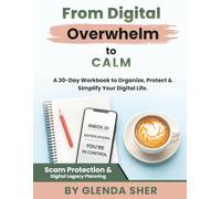 From Digital Overwhelm to Calm: A 30-Day Workbook to Organize, Protect and Simplify your Digital Life - Designed for Adults 60+