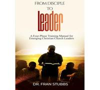 From Disciple to Leader: A Four-Phase Training Manual for Emerging Christian Church Leaders