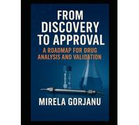 FROM DISCOVERY TO APPROVAL: A ROADMAP FOR DRUG ANALYSIS AND VALIDATION (Pharmaceutical Industry)