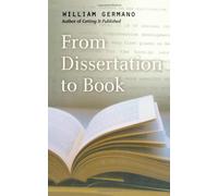 From Dissertation to Book (Chicago Guides to Writing, Editing and Publishing)