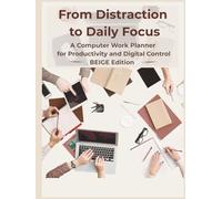 From Distraction to Daily Focus: A Computer Work Planner for Productivity and Digital Control - Beige Edition