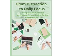 From Distraction to Daily Focus: A Computer Work Planner for Productivity and Digital Control - Green Edition
