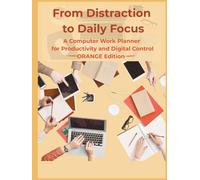 From Distraction to Daily Focus: A Computer Work Planner for Productivity and Digital Control - Orange Edition