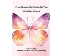 From Divorce to Devoted to You: A Journal for Healing, Growth, and Self-Discovery