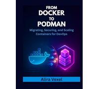 From Docker to Podman: Migrating, Securing, and Scaling Containers for DevOps