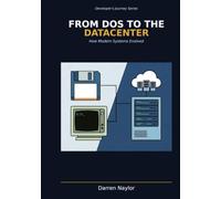 From DOS to the Datacenter: How Modern Systems Evolved (Developer's Journey)