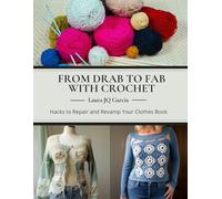 From Drab to Fab with Crochet: Hacks to Repair and Revamp Your Clothes Book
