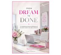 From Dream to Done: An inspirational business-building journal for women ready to start, plan, and launch.