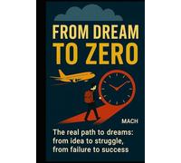 FROM DREAM TO ZERO: What no one tells you about making your dreams come true