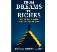 From Dreams to Riches: Steps to a Wise and Wealthy Life