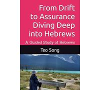 From Drift to Assurance: Diving Deep into Hebrews: A Guided Study of Hebrews
