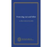 From dug-out and billet: an officer's letters to his mother