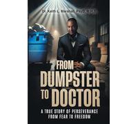 From Dumpster to Doctor: A True Story of Perseverance from Fear to Freedom