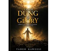 From Dung to Glory: Christ's Imputed Righteousness and Saving Power (Knowing Jesus Christ, His Grace and Saving Power)