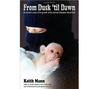 From Dusk 'Til Dawn: An Insider's View of the Growth of the Animal Liberation Movement by Keith Mann (2009-09-29)