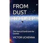 FROM DUST TO DEEP: The Story of Earth and the Cosmos