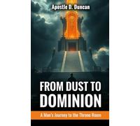 From Dust to Dominion: A Man’s Journey to the Throne Room