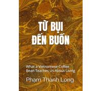 FROM DUST TO MELANCHOLY The Essence Remains: What a Vietnamese Coffee Bean Teaches Us About Living: 3 (Ctdna Project)