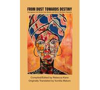 From Dust Towards Destiny: Courageous Life Stories from Women and Girls of Northern Tanzania