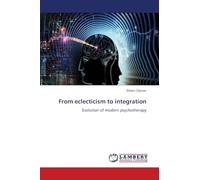From eclecticism to integration: Evolution of modern psychotherapy
