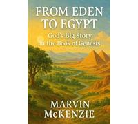 From Eden to Egypt: God’s Big Story in the Book of Genesis