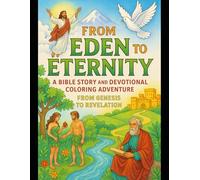 From Eden to Eternity: A Bible Story and Devotional Coloring Adventure From Genesis to Revelation