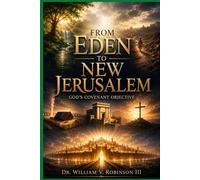 FROM EDEN TO NEW JERUSALEM: God’s Covenant Objective (Foundations of Faith)