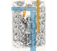 From Eden to the Apocalypse: The Complete Guide to Angels and Fallen Spirits