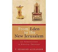 From Eden to the New Jerusalem: An Introduction to Biblical Theology