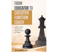 From Educator to Executive Function Coach: A Proven Path To Paying Clients In 90 Days