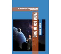 FROM EGO TO ECHO: THE UNIVERSAL ETHICS OF RESPONSIBILITY IN A COSMIC CONTEXT