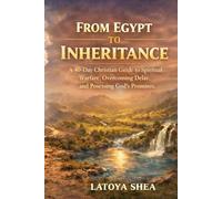From Egypt to Inheritance: A 40-Day Christian Guide to Spiritual Warfare, Overcoming Delay, and Possessing God’s Promises (The Promised Life Series)