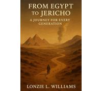 From Egypt to Jericho: A Journey For Every Generation