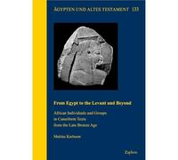 From Egypt to the Levant and Beyond: African Individuals and Groupsain Cuneiform Texts from the Late Bronze Age (Agypten Und Altes Testament, 133)