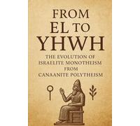 From El to YHWH: The Evolution of Israelite Monotheism from Canaanite Polytheism (The Christian Question (CQ) and the True European Pagan Spirituality of our Ancestors)