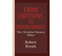 FROM EMOTIONS TO EMPOWERMENT: The Christine Fonseca Effect