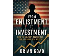 From Enlistment To Investment: How The Military Gave Me The Tools To Build Real Wealth